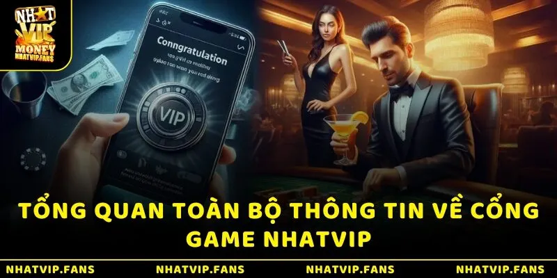 Tổng quan toàn bộ thông tin về cổng game Nhatvip